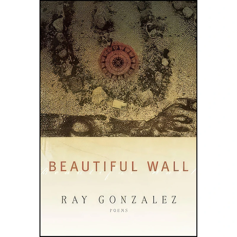کتاب Beautiful Wall اثر Ray Gonzalez انتشارات BOA Editions Ltd.