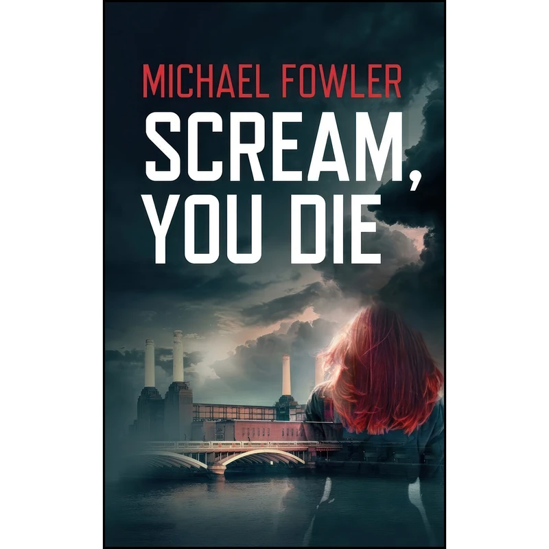 کتاب Scream, You Die  اثر Michael Fowler انتشارات Caffeine Nights Publishing