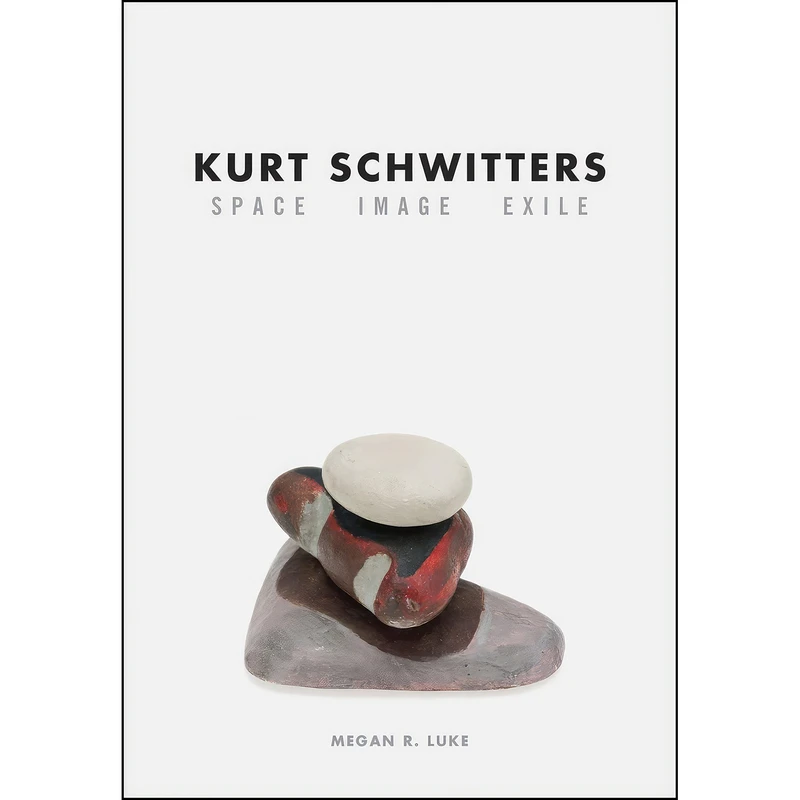 کتاب Kurt Schwitters اثر Megan R. Luke انتشارات University of Chicago Press