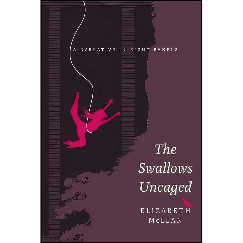 کتاب The Swallows Uncaged اثر Elizabeth McLean انتشارات Freehand Books
