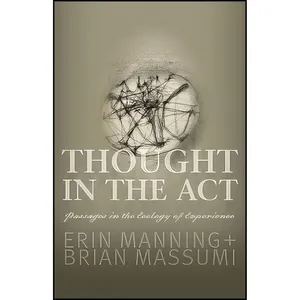 کتاب Thought in the Act اثر Erin Manning and Brian Massumi انتشارات Univ Of Minnesota Press