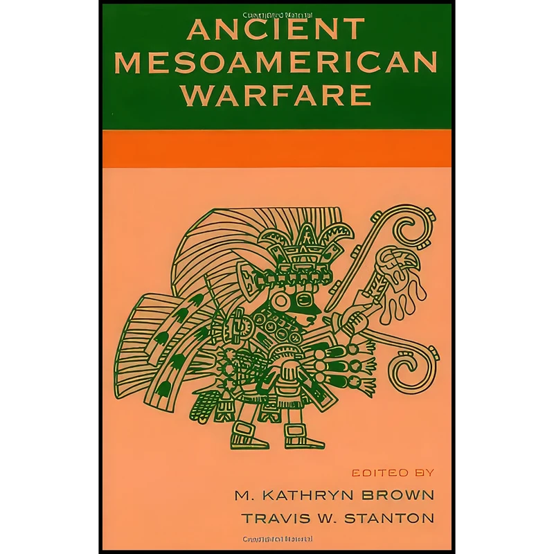 کتاب Ancient Mesoamerican Warfare اثر جمعي از نويسندگان انتشارات AltaMira Press