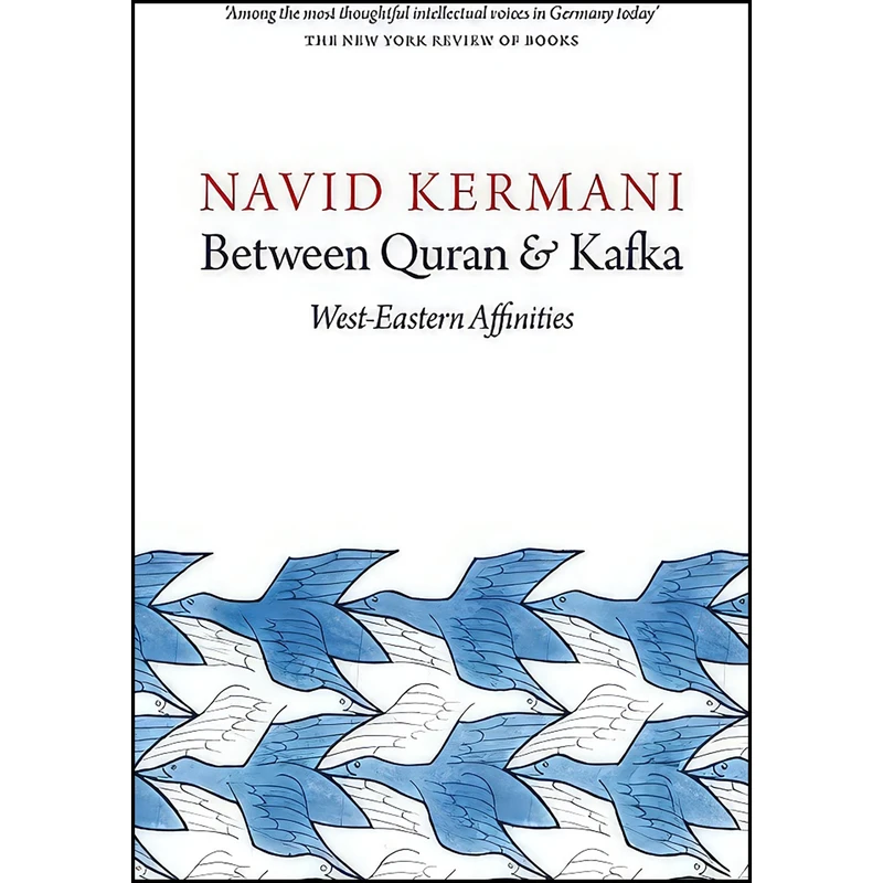 کتاب Between Quran and Kafka اثر Navid Kermani and Tony Crawford انتشارات Polity
