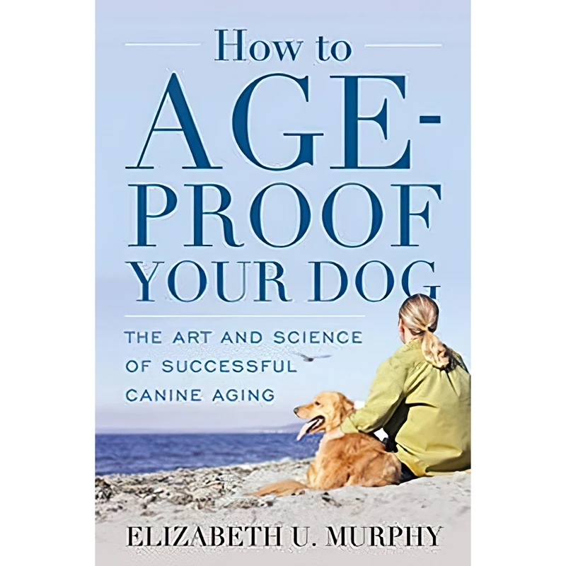 کتاب How to Age-Proof Your Dog اثر Elizabeth U. Murphy DVM انتشارات Rowman Littlefield Publishers