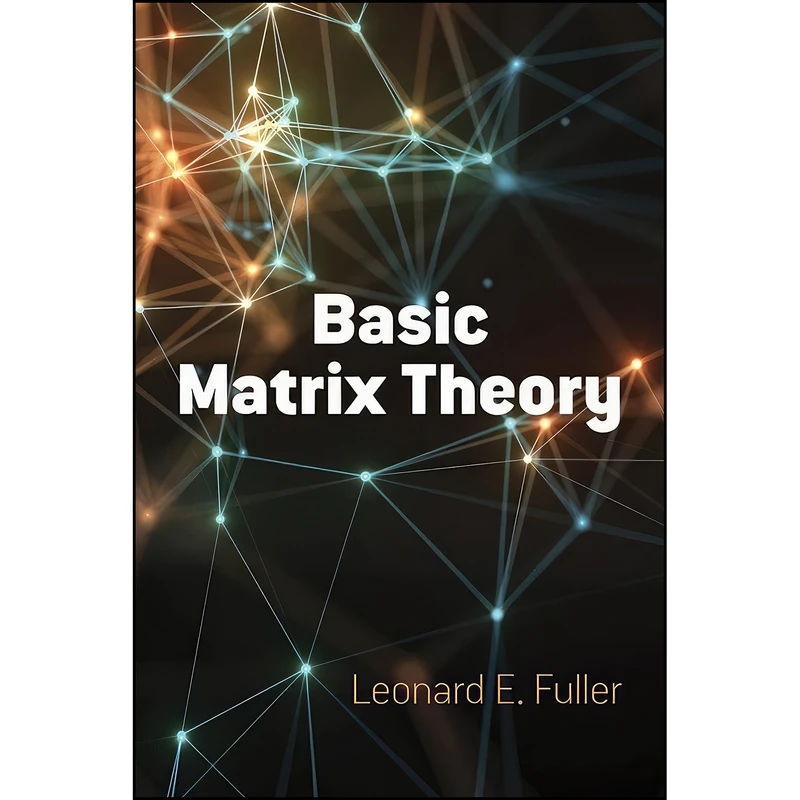کتاب Basic Matrix Theory  اثر Leonard  E. Fuller انتشارات Dover Publications