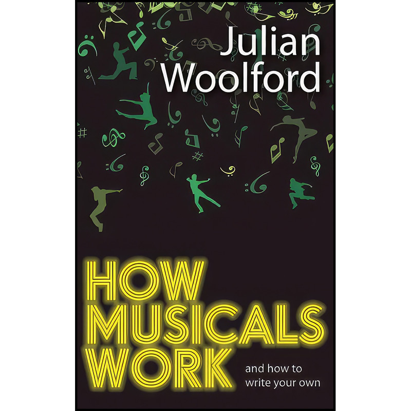 کتاب How Musicals Work اثر Julian Woolford انتشارات Nick Hern Books