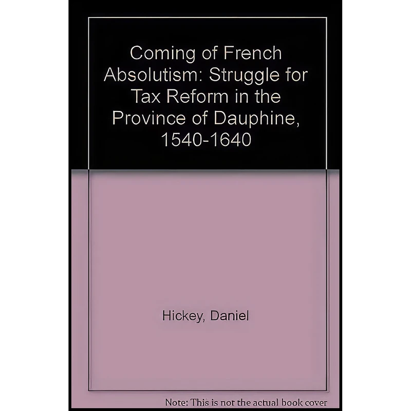 کتاب The Coming of French Absolutism اثر Daniel Hickey انتشارات Univ of Toronto Pr