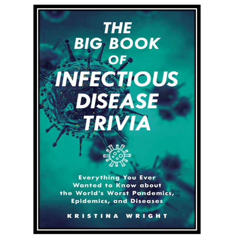 کتاب The Big Book of Infectious Disease Trivia اثر Kristina Wright انتشارات مؤلفین طلایی