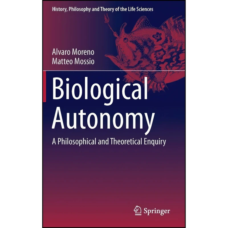 کتاب Biological Autonomy اثر Alvaro Moreno and Matteo Mossio انتشارات Springer