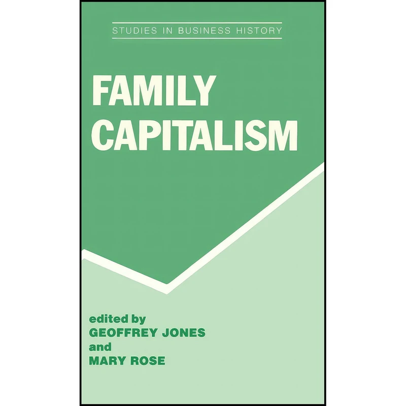 کتاب Family Capitalism  اثر Geoffrey Jones and Mary Rose انتشارات Routledge