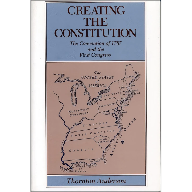 کتاب Creating the Constitution اثر Thornton Anderson انتشارات Penn State University Press