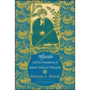 کتاب Alfarabi and the Foundation of Islamic Political Philosophy اثر Muhsin Mahdi انتشارات University of Chicago Press