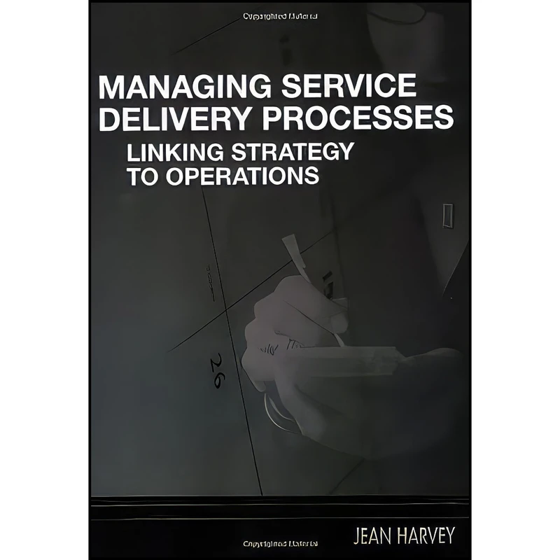 کتاب Managing Service Delivery Processes اثر Jean Harvey انتشارات ASQ Quality Press