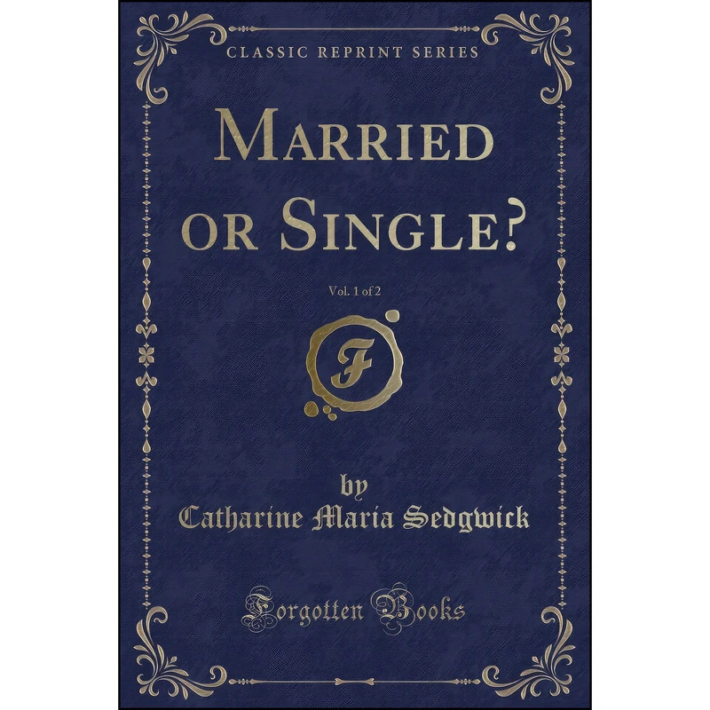 کتاب Married or Single?, Vol. 1 of 2 اثر Catharine Maria Sedgwick انتشارات Forgotten Books