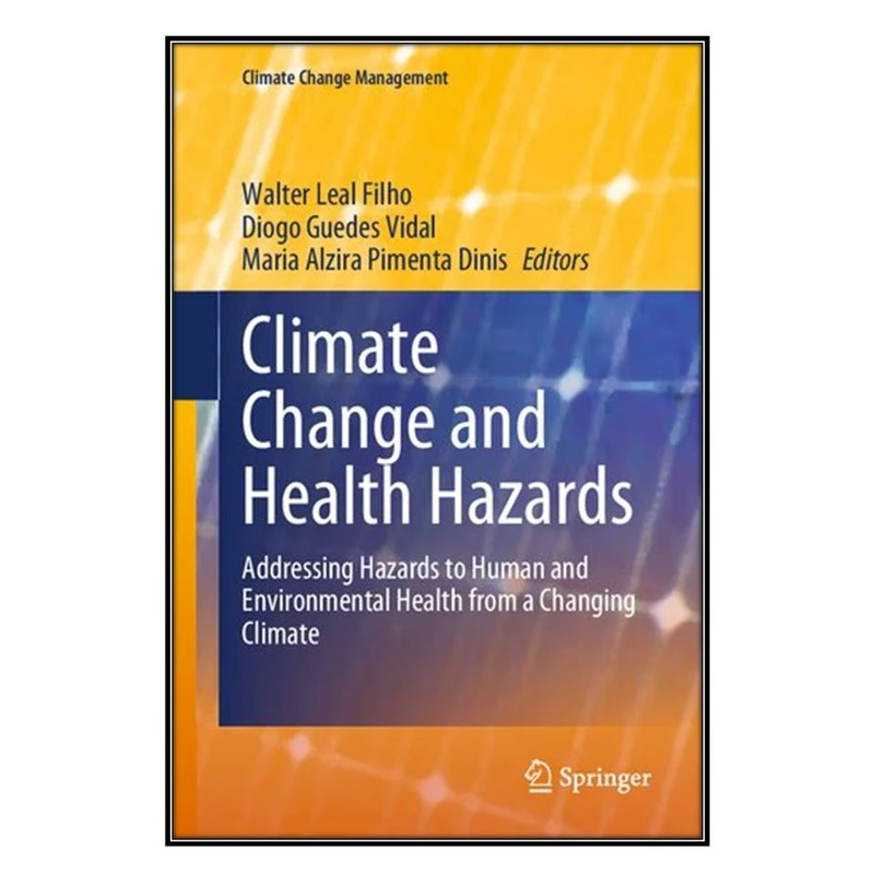  کتاب Climate Change and Health Hazards اثر  جمعي از نويسندگان انتشارات مؤلفين طلايي