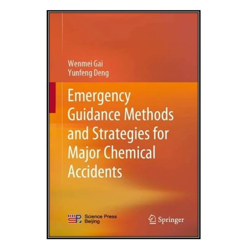   کتاب Emergency Guidance Methods and Strategies for Major Chemical Accidents اثر Wenmei Gai and Yunfeng Deng انتشارات مؤلفين طلايي