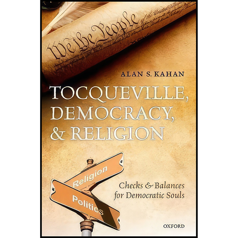 کتاب Tocqueville, Democracy, and Religion اثر Alan S. Kahan انتشارات Oxford University Press