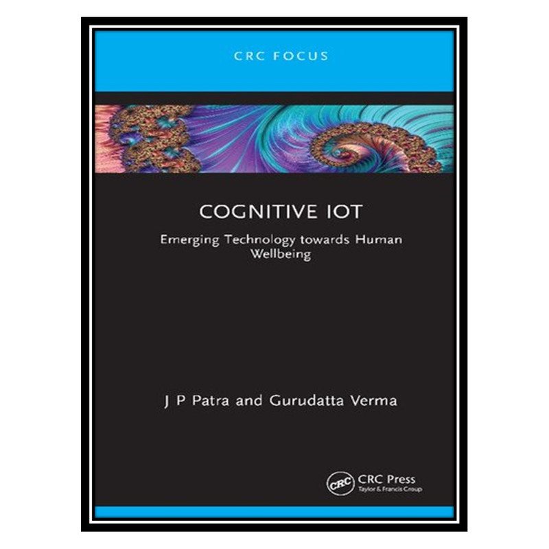کتاب Cognitive IoT اثر J. P. Patra AND Gurudatta Verma انتشارات مؤلفین طلایی