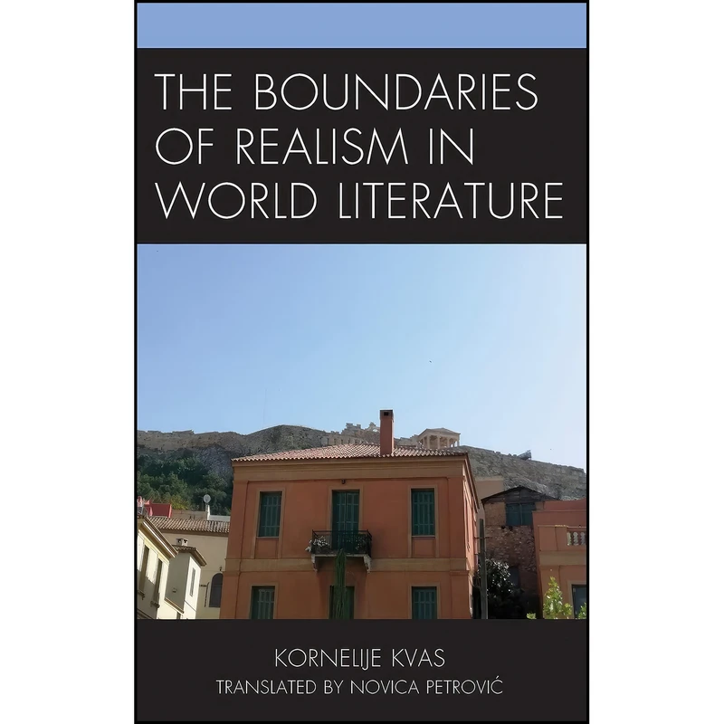 کتاب The Boundaries of Realism in World Literature اثر Kornelije Kvas and Novica Petrovic انتشارات Lexington Books