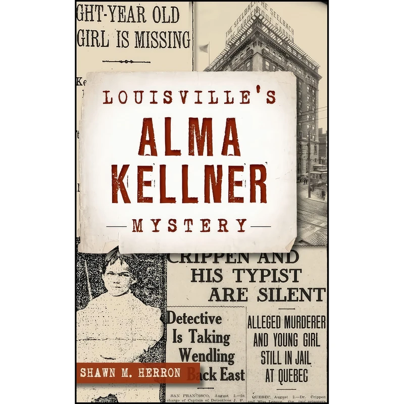 کتاب Louisville's Alma Kellner Mystery اثر Shawn M Herron انتشارات History Press Library Editions