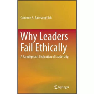 کتاب Why Leaders Fail Ethically اثر Cameron A. Batmanghlich انتشارات Springer