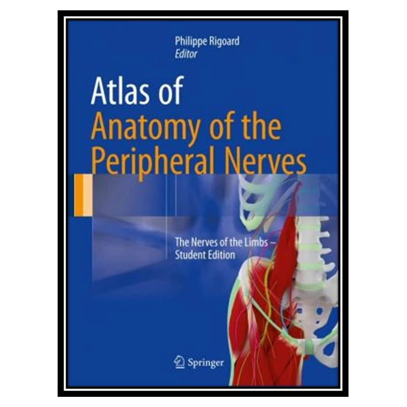 کتاب Atlas of Anatomy of the Peripheral Nerves اثر Philippe Rigoard انتشارات مؤلفین طلایی