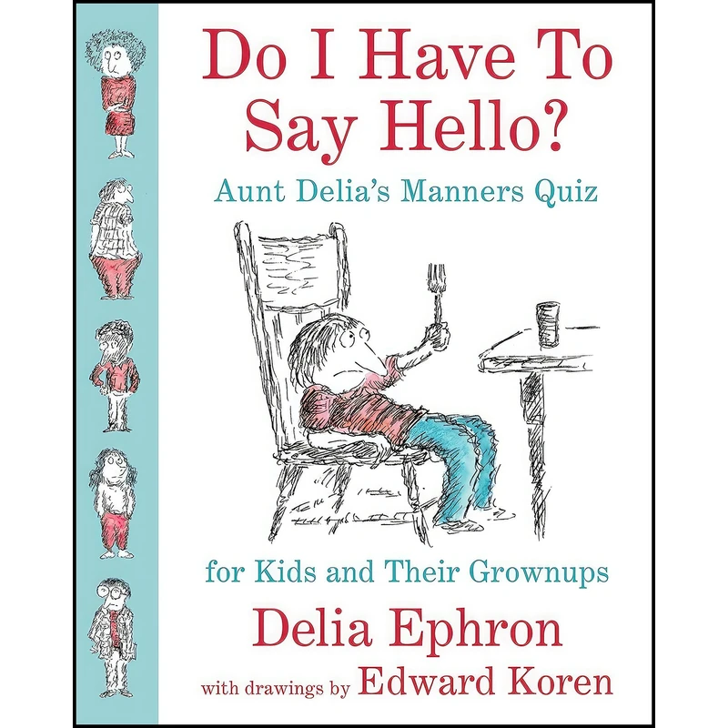 کتاب Do I Have to Say Hello? Aunt Delia's Manners Quiz for Kids and Their Grownups اثر Delia Ephron and Edward Koren انتشارات Blue Rider Press