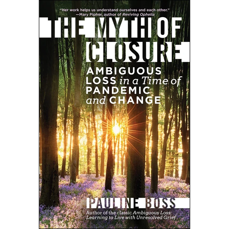 کتاب The Myth of Closure: Ambiguous Loss in a Time of Pandemic and Change اثر Pauline Boss انتشارات W. W. Norton & Company