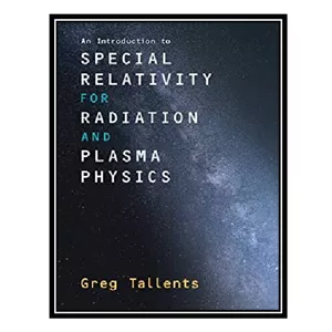 کتاب An Introduction to Special Relativity for Radiation and Plasma Physics اثر Greg Tallents انتشارات مؤلفین طلایی