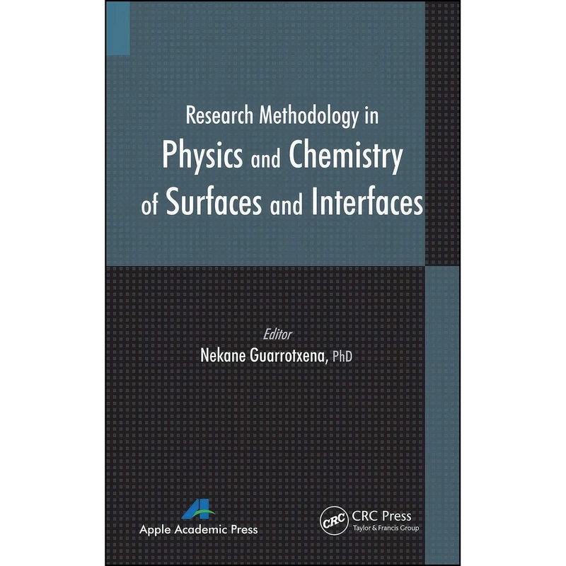 کتاب Research Methodology in Physics and Chemistry of Surfaces and Interfaces اثر Nekane Guarrotxena انتشارات Apple Academic Press