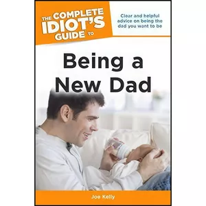 کتاب The Complete Idiots Guide to Being a New Dad اثر Joe Kelly انتشارات ALPHA