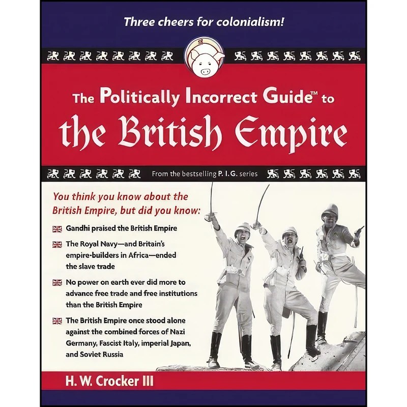 کتاب The Politically Incorrect Guide to the British Empire  اثر H. W. Crocker انتشارات Regnery Publishing