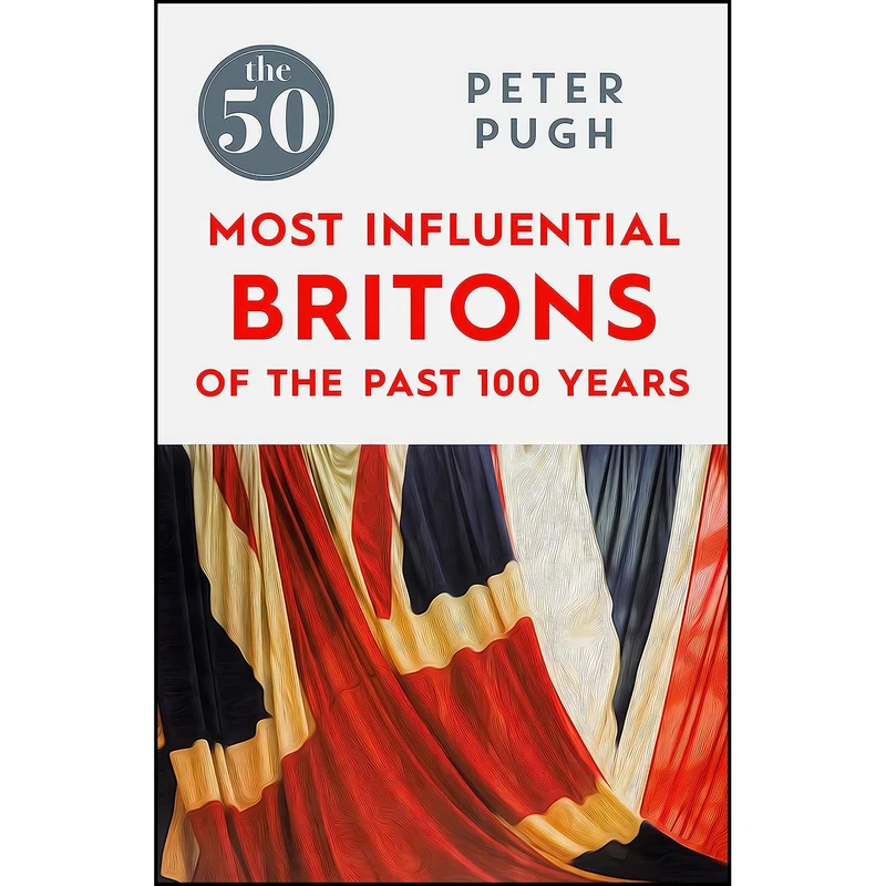 کتاب The 50 Most Influential Britons of the Past 100 Years اثر Peter Pugh انتشارات GARDNERS VI BOOKS AMS006