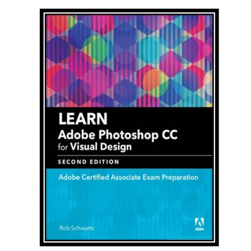 کتاب Learn Adobe Photoshop CC for Visual Design اثر Rob Schwartz انتشارات مؤلفین طلایی