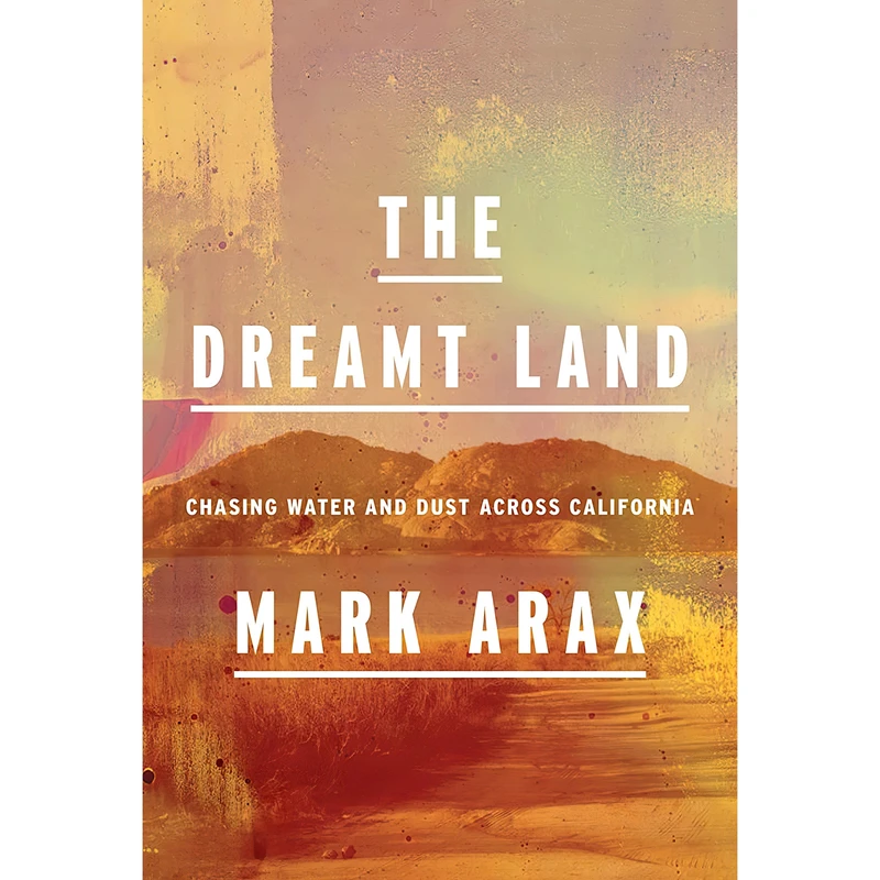 کتاب The Dreamt Land اثر Mark Arax انتشارات Knopf