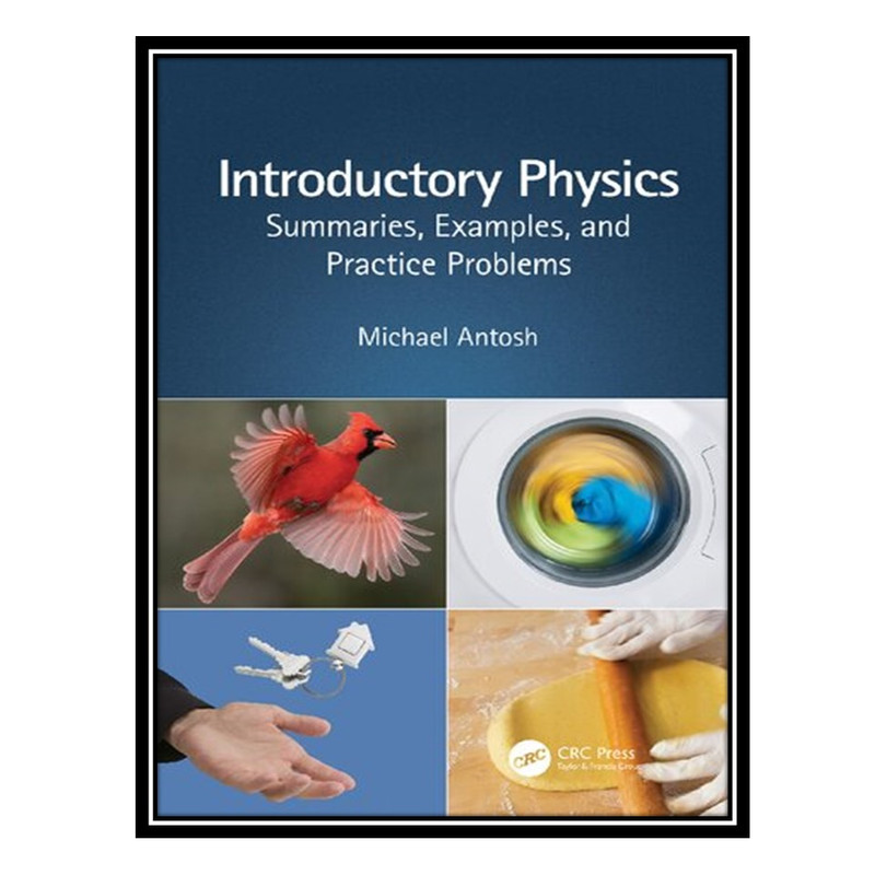 کتاب Introductory Physics: Summaries, Examples, and Practice Problems اثر Michael Antosh انتشارات مؤلفین طلایی