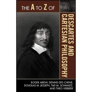 کتاب The A to Z of Descartes and Cartesian Philosophy  اثر جمعی از نویسندگان انتشارات Scarecrow Press