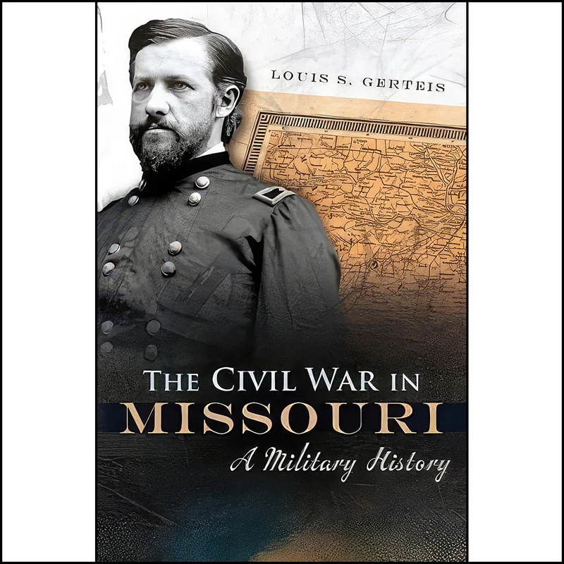 کتاب The Civil War in Missouri اثر Louis S. Gerteis انتشارات University of Missouri