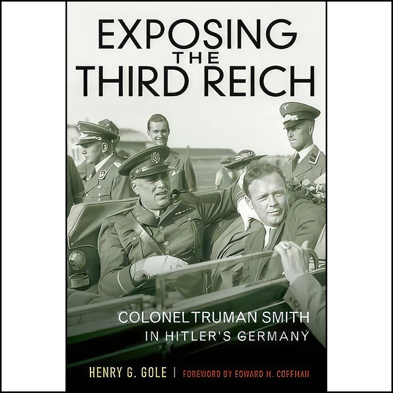 کتاب Exposing the Third Reich اثر Henry G. Gole and Edward M. Coffman انتشارات University Press of Kentucky