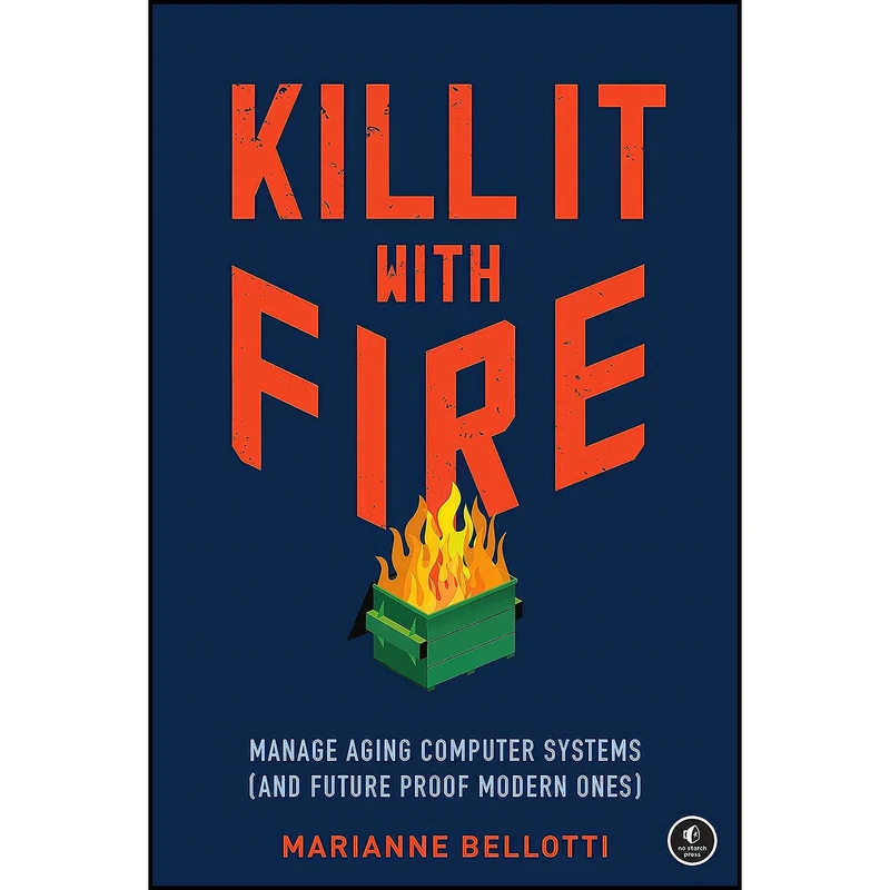 کتاب Kill It with Fire اثر Marianne Bellotti انتشارات No Starch Press