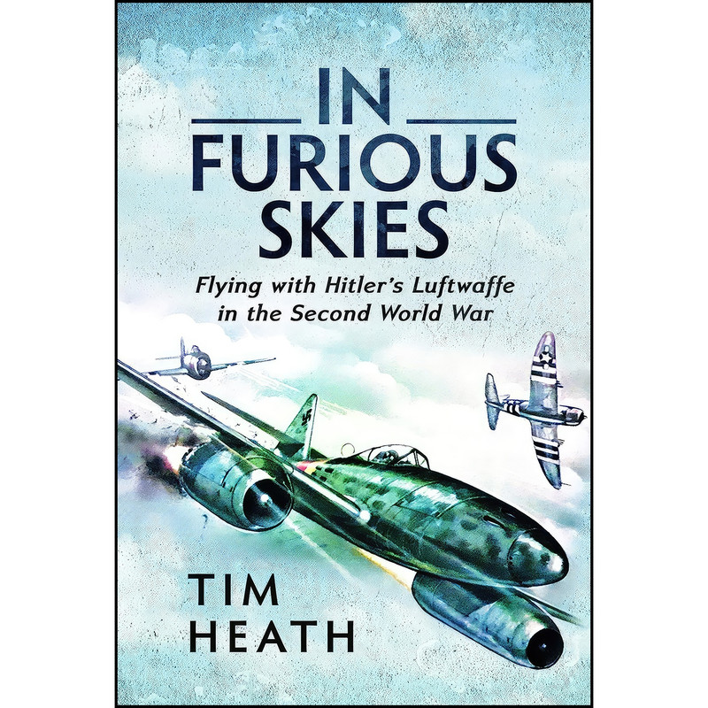 کتاب In Furious Skies اثر Tim Heath انتشارات Pen and Sword History