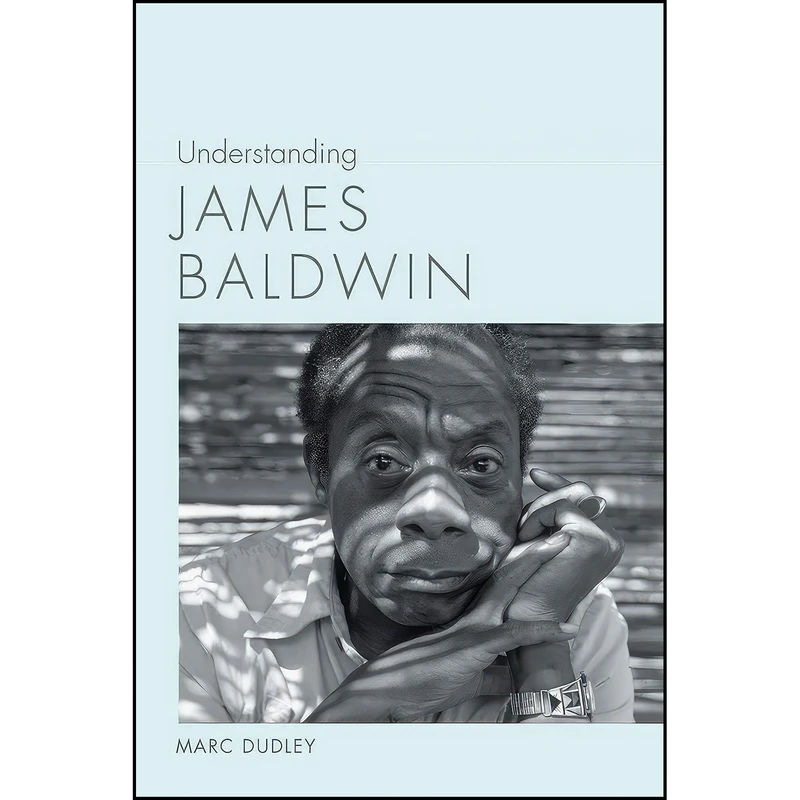 کتاب Understanding James Baldwin  اثر Marc K. Dudley انتشارات University of South Carolina Press