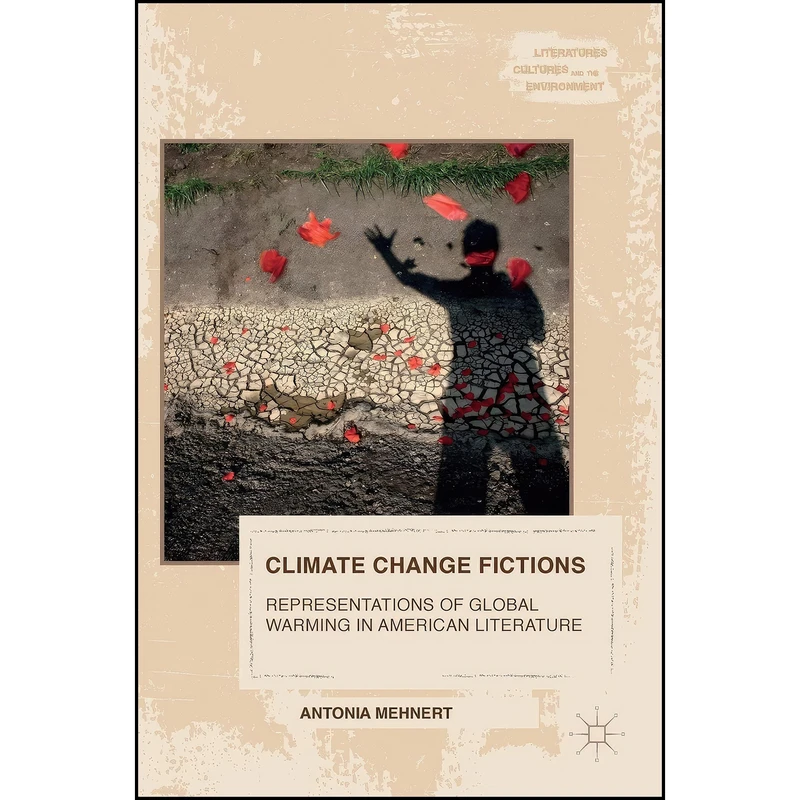 کتاب Climate Change Fictions اثر Antonia Mehnert انتشارات Palgrave Macmillan