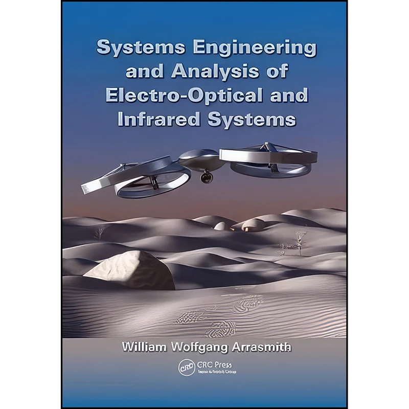 کتاب Systems Engineering and Analysis of Electro-Optical and Infrared Systems اثر William Wolfgang Arrasmith انتشارات CRC Press