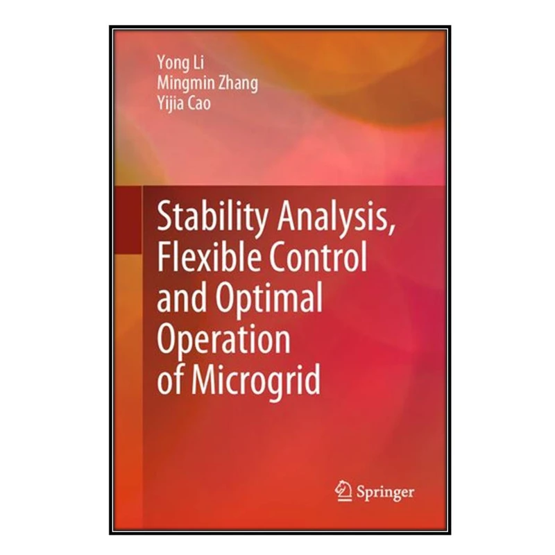  کتاب Stability Analysis, Flexible Control and Optimal Operation of Microgrid اثر  جمعي از نويسندگان انتشارات مؤلفين طلايي