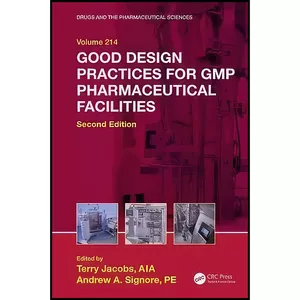 کتاب Good Design Practices for GMP Pharmaceutical Facilities  اثر Terry Jacobs and Andrew A. Signore انتشارات CRC Press