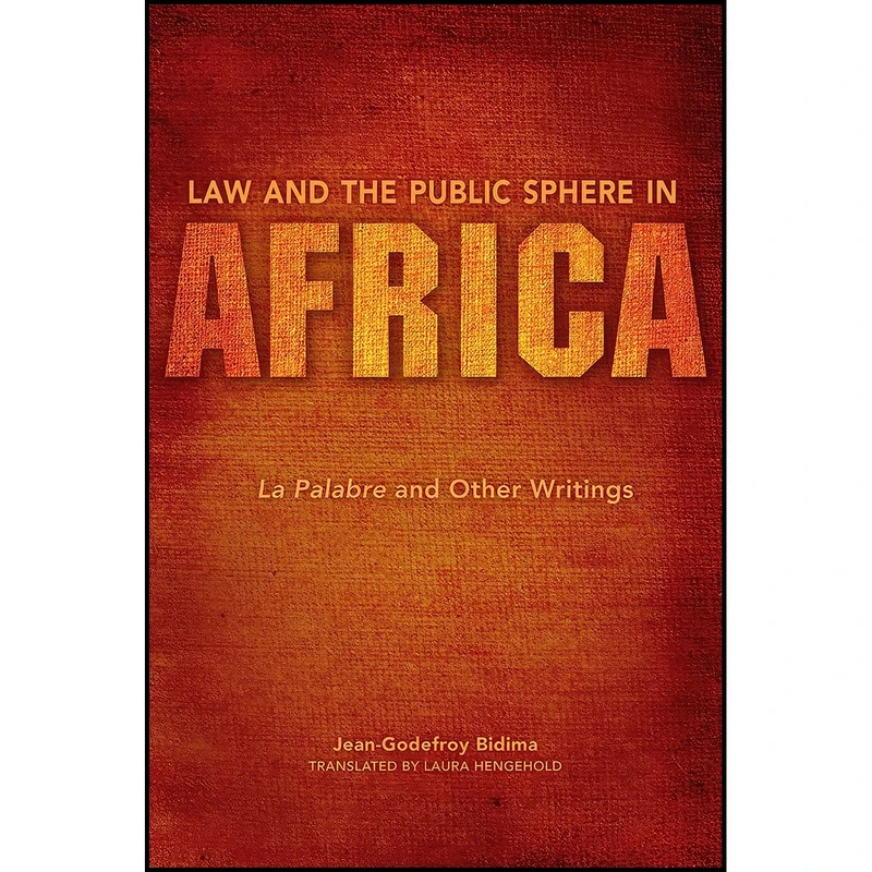 کتاب Law and the Public Sphere in Africa اثر Jean Godefroy Bidima and Laura Hengehold انتشارات Indiana University Press