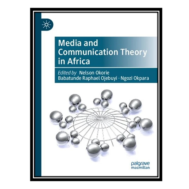 کتاب Media and Communication Theory in Africa اثر جمعی از نویسندگان انتشارات مؤلفین طلایی