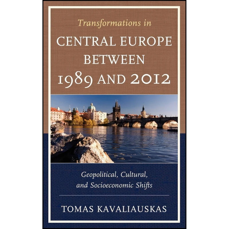 کتاب Transformations in Central Europe between 1989 and 2012 اثر Tomas Kavaliauskas انتشارات Lexington Books