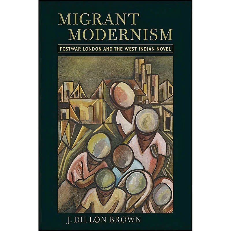 کتاب Migrant Modernism اثر J. Dillon Brown انتشارات University of Virginia Press